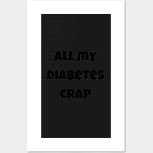 All My Diabetes Crap Posters and Art